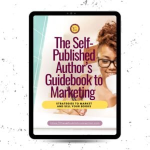 The Self-Published Author’s Guidebook to Marketing: Strategies to Market and Sell Your Books