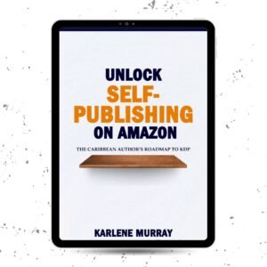 Unlock Self-Publishing on Amazon: The Caribbean Author's Roadmap to KDP by Karlene Murray, a step-by-step guide to publishing and marketing books on Amazon Kindle Direct Publishing.