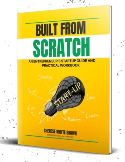 Front cover of Built From Scratch by Shenese Whyte Brown, a practical entrepreneurship workbook for business startups and small business owners.