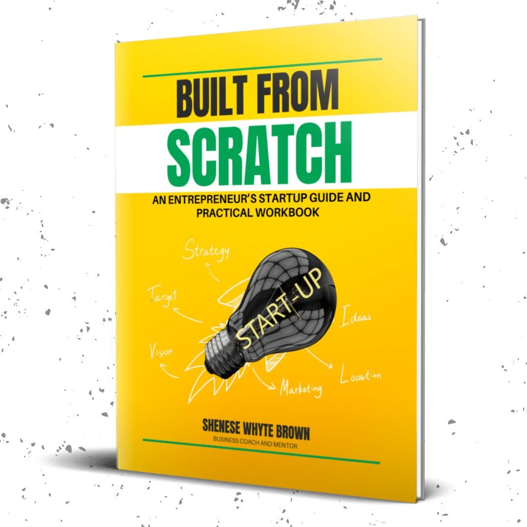 Front cover of Built From Scratch by Shenese Whyte Brown, a practical entrepreneurship workbook for business startups and small business owners.