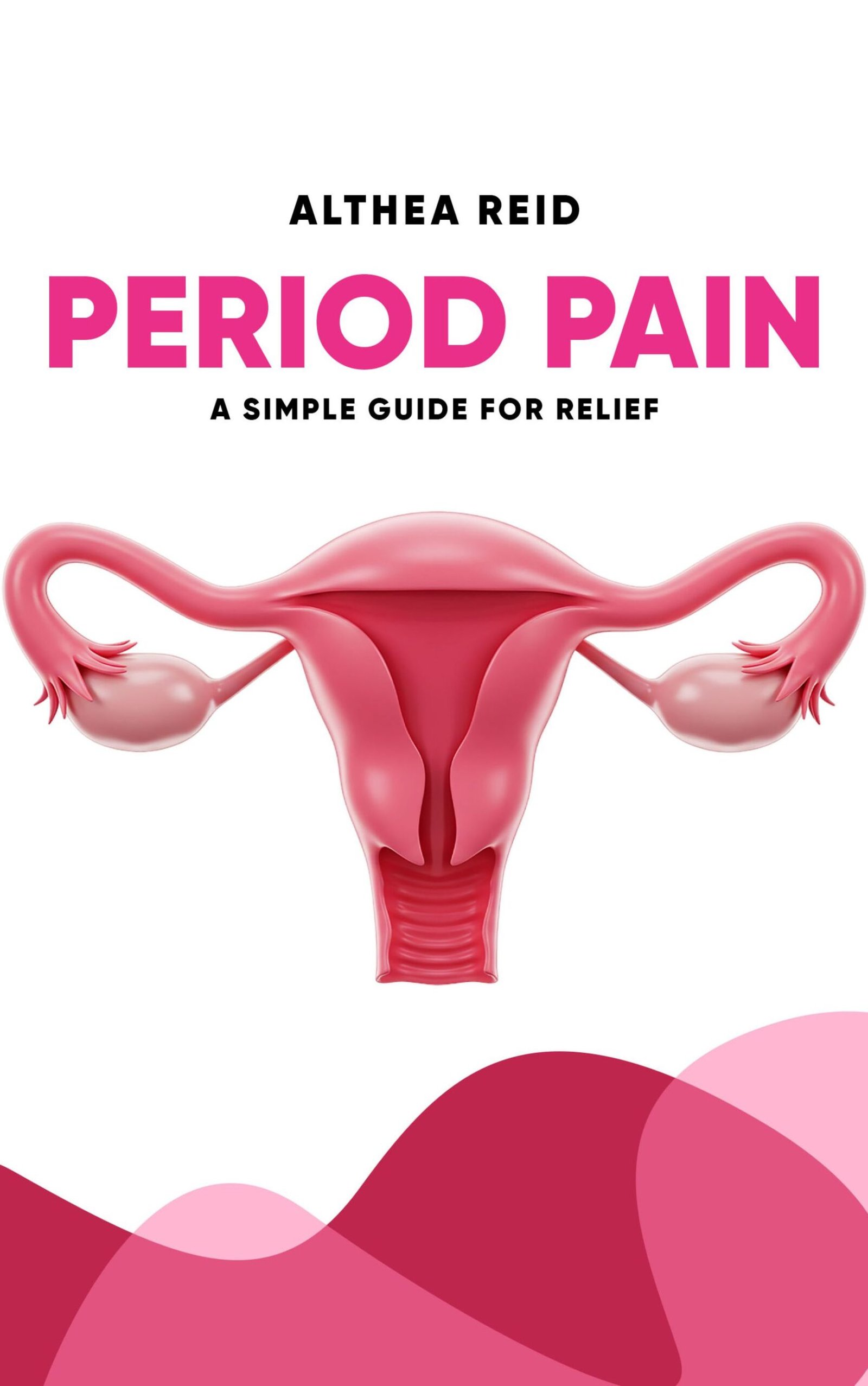Period Pain: A Simple Guide for Relief by Althea Reid, a women's health guide offering practical information and relief strategies for menstrual pain.